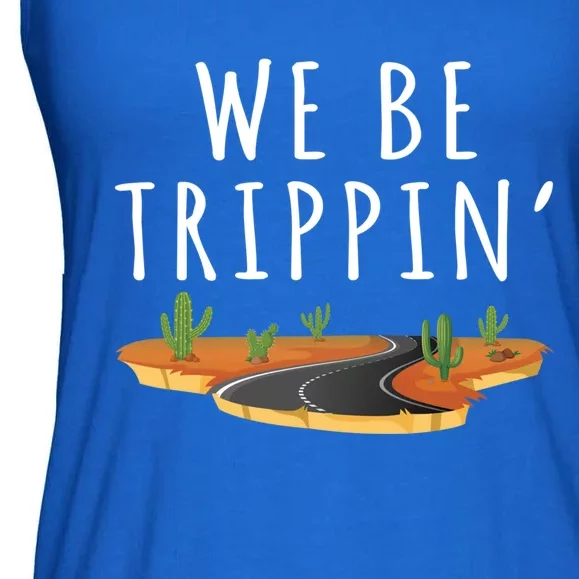 We Be Trippin Funny And Sarcastic Traveling Road Trip Idea Gift Ladies Essential Flowy Tank