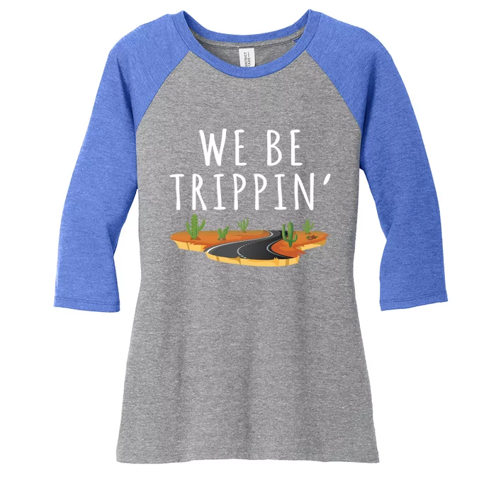 We Be Trippin Funny And Sarcastic Traveling Road Trip Idea Gift Women's Tri-Blend 3/4-Sleeve Raglan Shirt