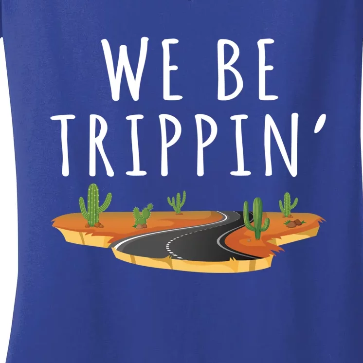 We Be Trippin Funny And Sarcastic Traveling Road Trip Idea Gift Women's V-Neck T-Shirt