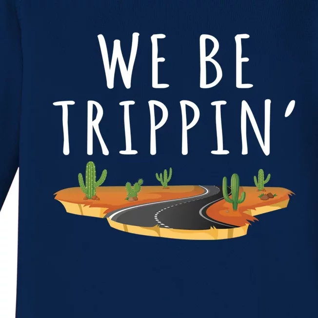 We Be Trippin Funny And Sarcastic Traveling Road Trip Idea Gift Baby Long Sleeve Bodysuit