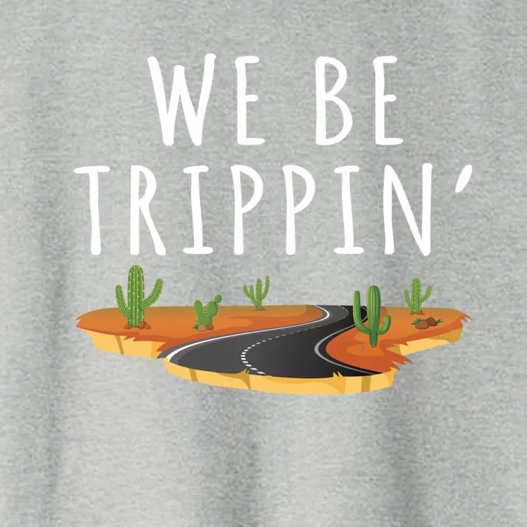 We Be Trippin Funny And Sarcastic Traveling Road Trip Idea Gift Women's Crop Top Tee