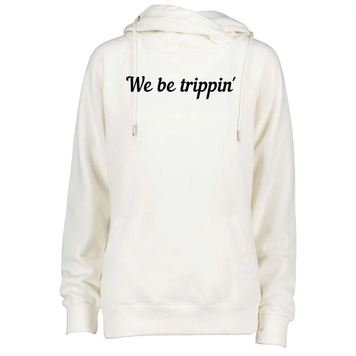 We Be Trippin Cute Travel Vacation Roadtrip Matching Gift Womens Funnel Neck Pullover Hood