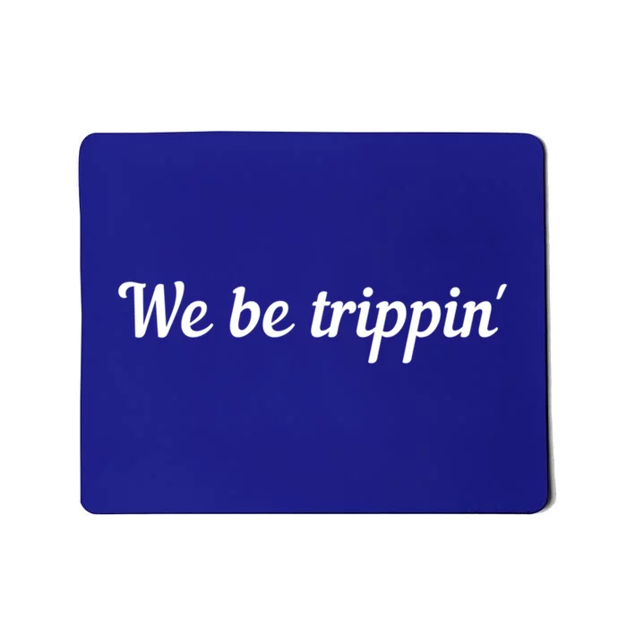 We Be Trippin Cute Travel Vacation Roadtrip Matching Gift Mousepad