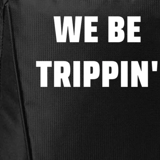 We Be Trippin Funny Travel Vacation Roadtrip Matching Gift City Backpack