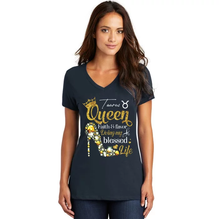 Womens Birthday Taurus Queen Faith Favor Living Blessed Life VNeck Women's V-Neck T-Shirt