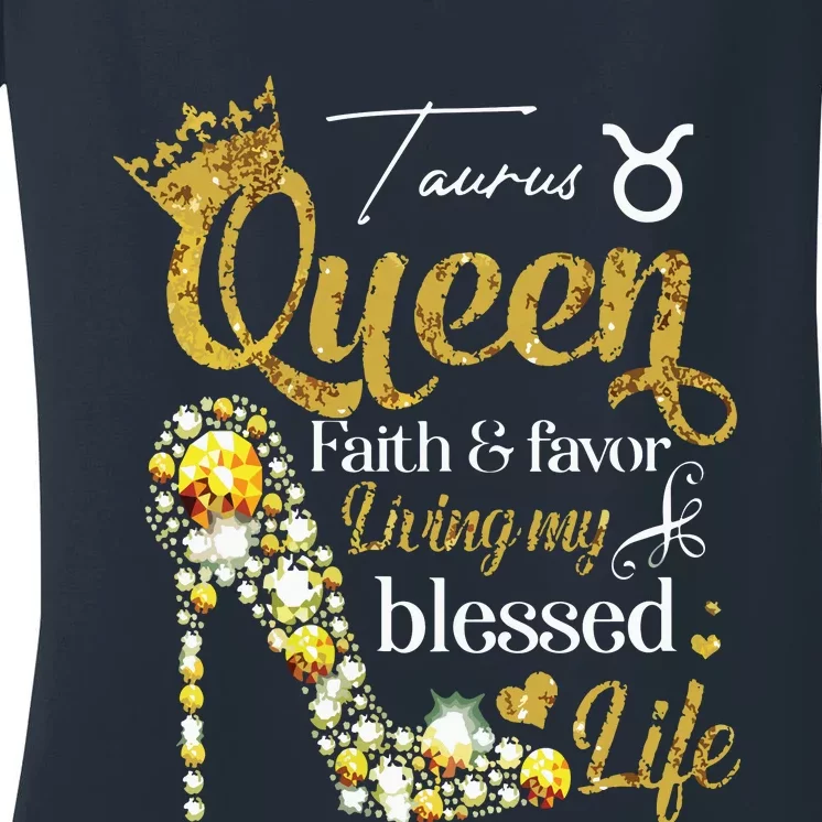 Womens Birthday Taurus Queen Faith Favor Living Blessed Life VNeck Women's V-Neck T-Shirt