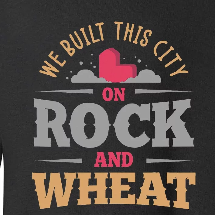 We Built This City On Rock And Wheat Or Board Game Toddler Sweatshirt