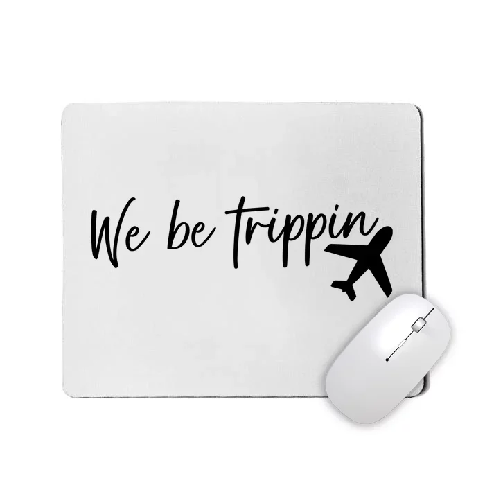 We Be Trippin Mousepad