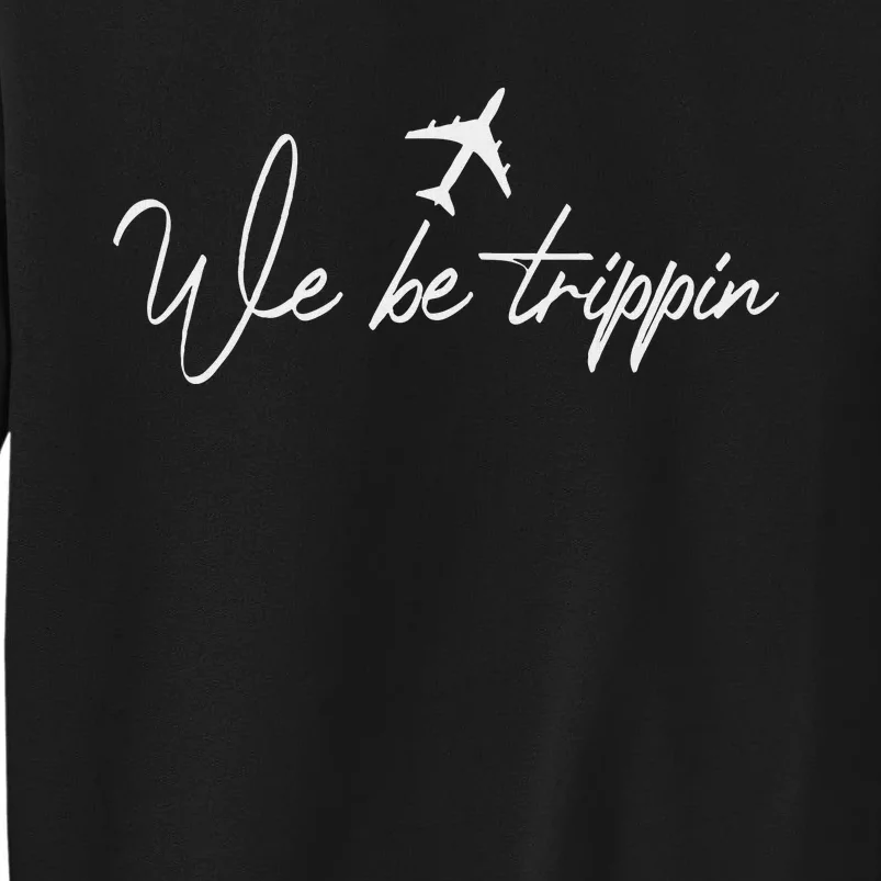 We Be Trippin Vacation Travel Airplane Summer Airport Quote Sweatshirt