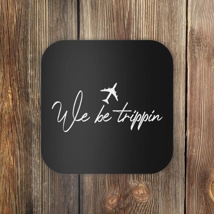 We Be Trippin Vacation Travel Airplane Summer Airport Quote Coaster