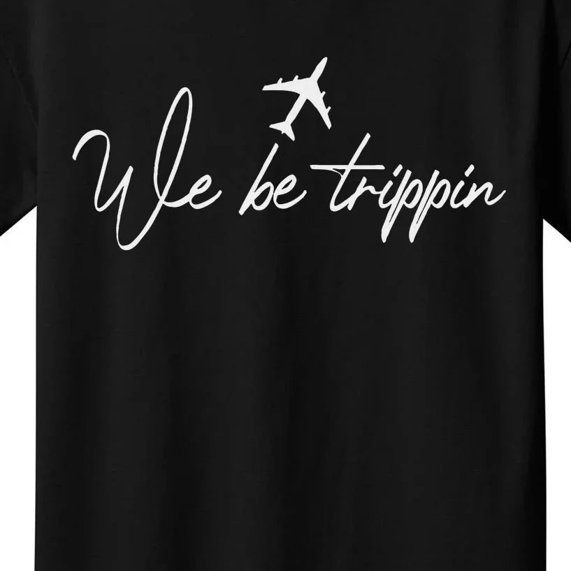 We Be Trippin Vacation Travel Airplane Summer Airport Quote Kids T-Shirt