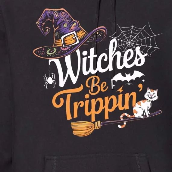 Witches Be Trippin Funny Halloween Costume Funny Salem Witch Costume Premium Hoodie