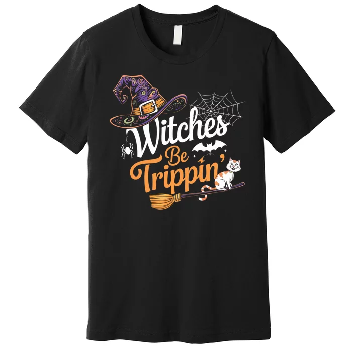 Witches Be Trippin Funny Halloween Costume Funny Salem Witch Costume Premium T-Shirt