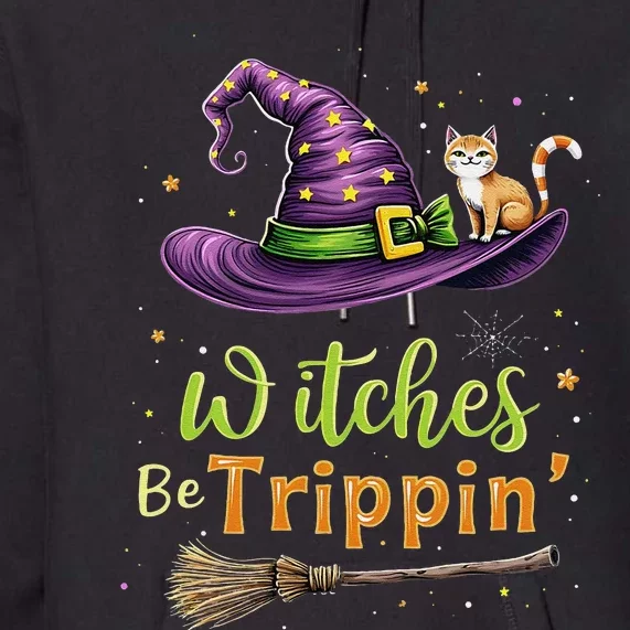 Witches Be Trippin Funny Witch Halloween Premium Hoodie