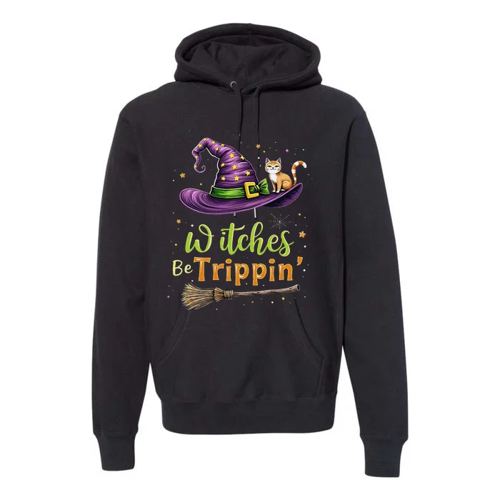 Witches Be Trippin Funny Witch Halloween Premium Hoodie