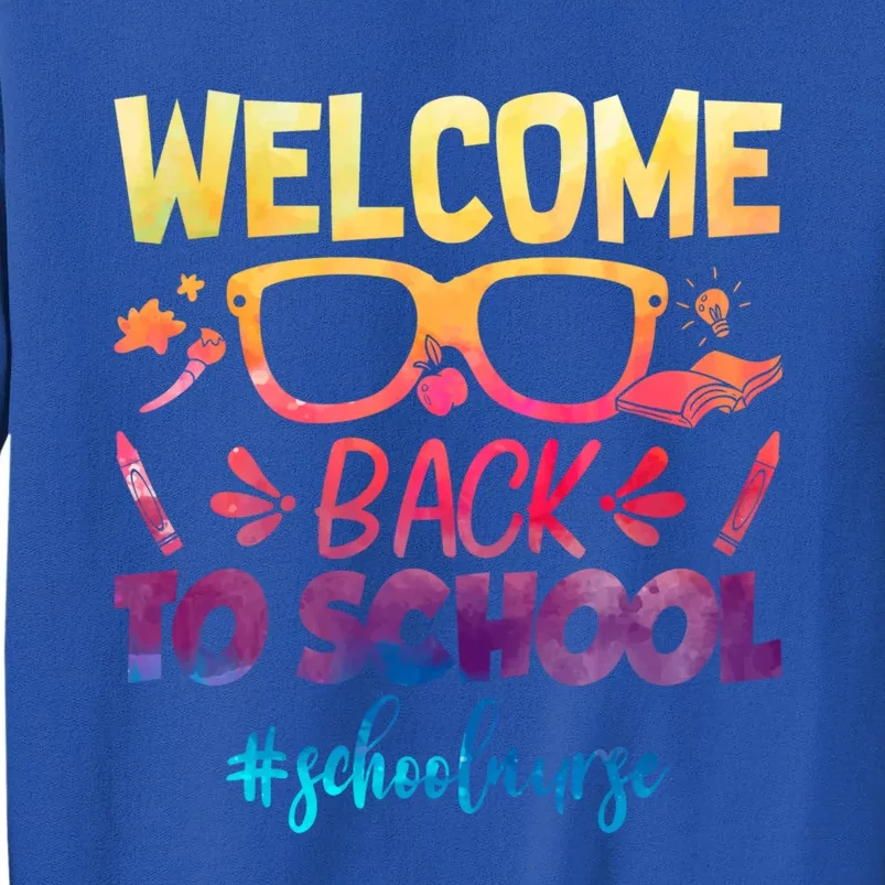 Welcome Back To School Nurse 1st Day Of School Nurse Tie Dye Great Gift Tall Sweatshirt