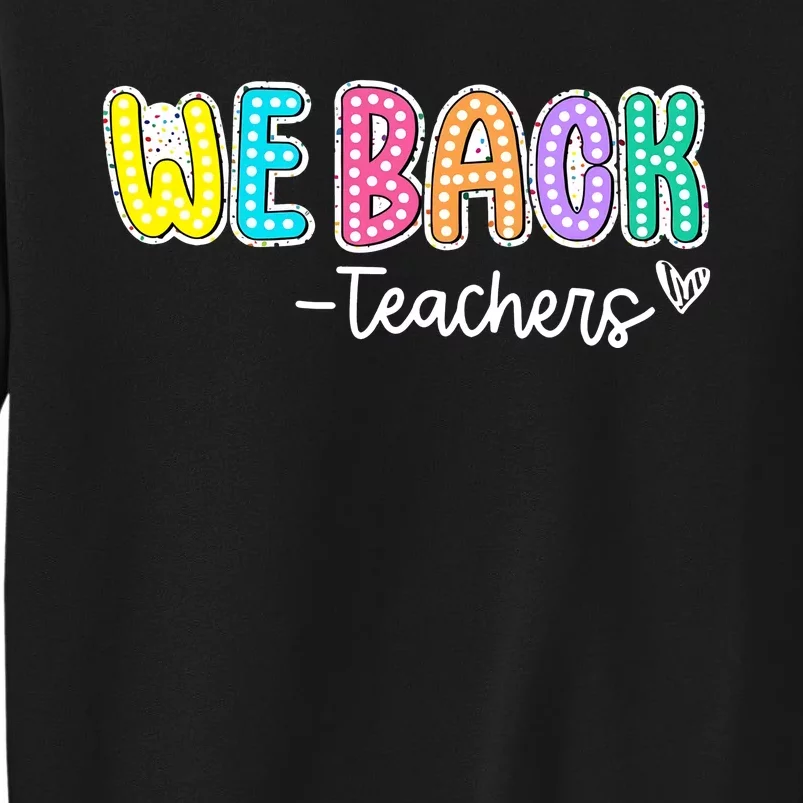 We Back Teachers Back To School Teacher Life Tall Sweatshirt