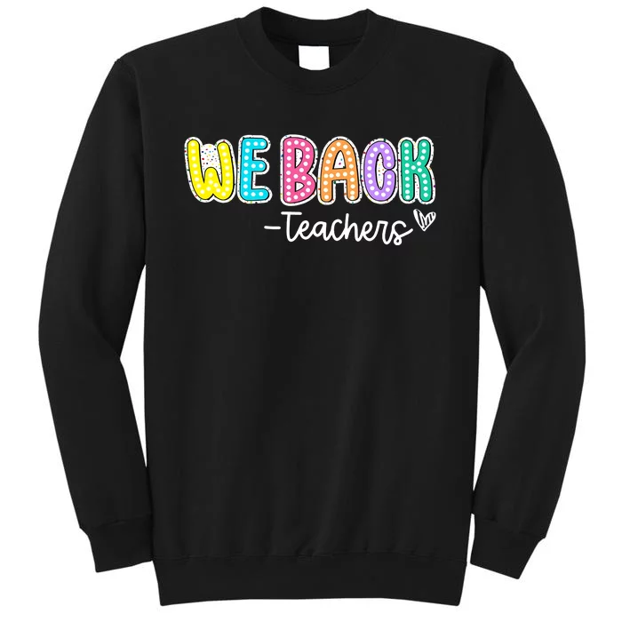 We Back Teachers Back To School Teacher Life Tall Sweatshirt