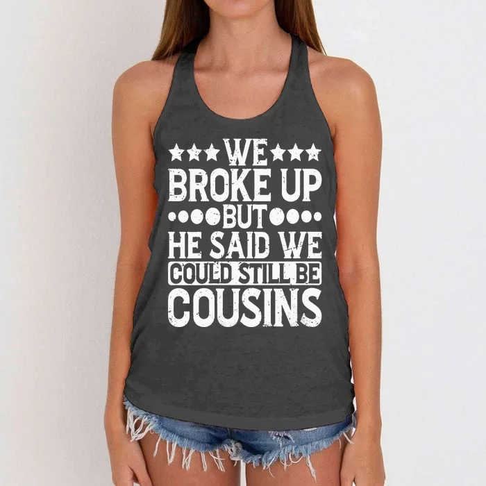 We Broke Up But He Said We Could Still Be Cousins Women's Knotted Racerback Tank