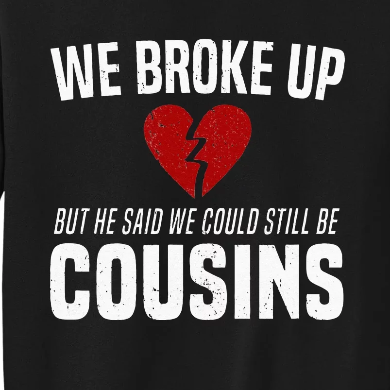 We Broke Up Still Cousins Funny Redneck Break Up Gag Joke Sweatshirt