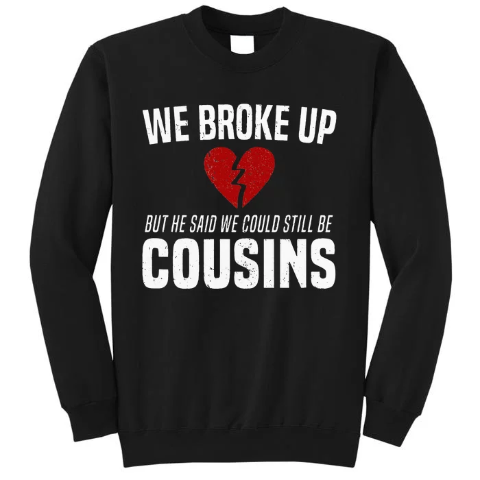 We Broke Up Still Cousins Funny Redneck Break Up Gag Joke Sweatshirt