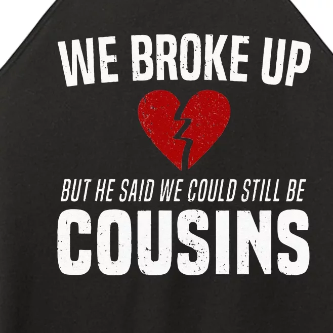 We Broke Up Still Cousins Funny Redneck Break Up Gag Joke Women’s Perfect Tri Rocker Tank