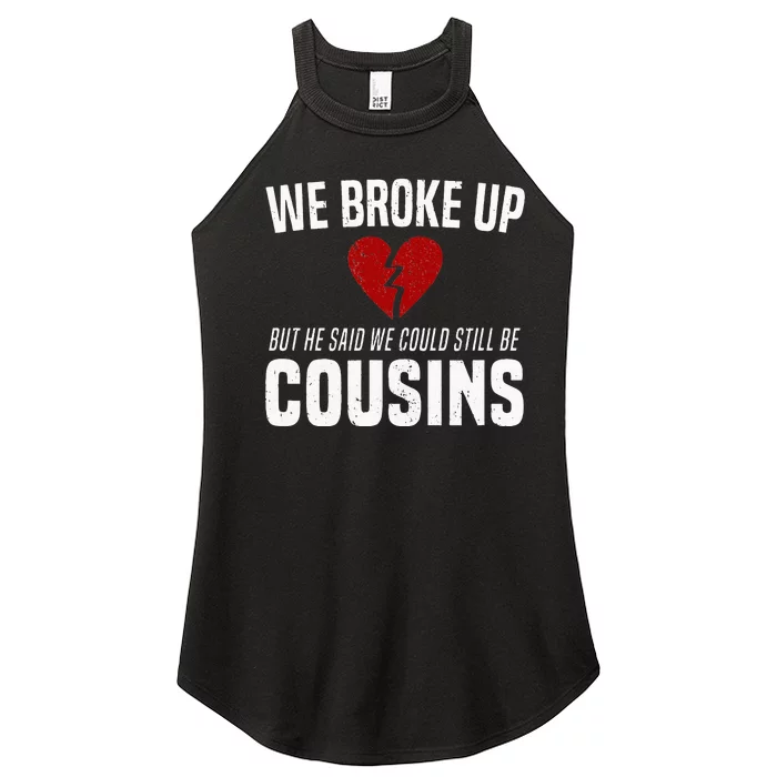 We Broke Up Still Cousins Funny Redneck Break Up Gag Joke Women’s Perfect Tri Rocker Tank