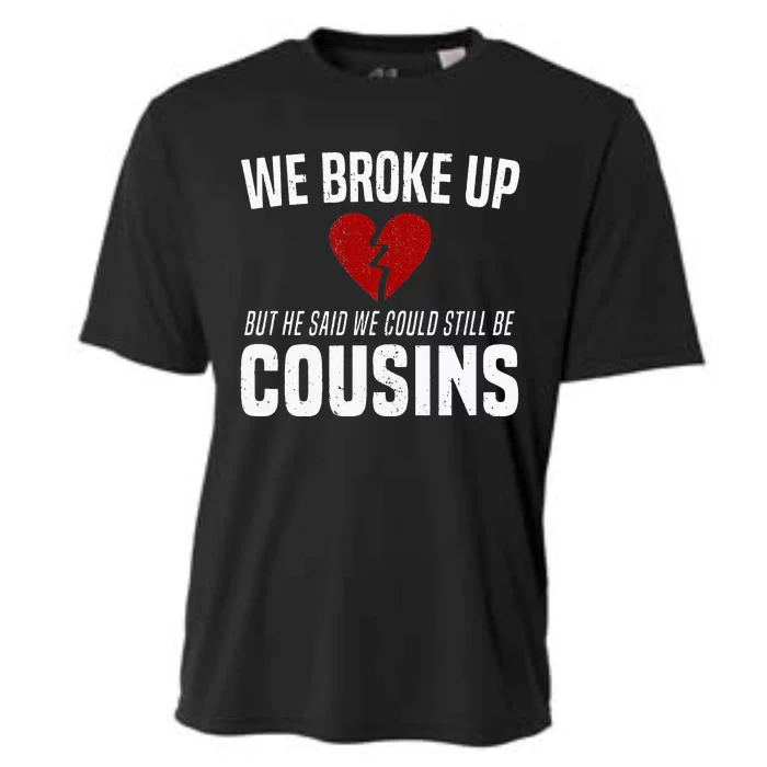 We Broke Up Still Cousins Funny Redneck Break Up Gag Joke Cooling Performance Crew T-Shirt