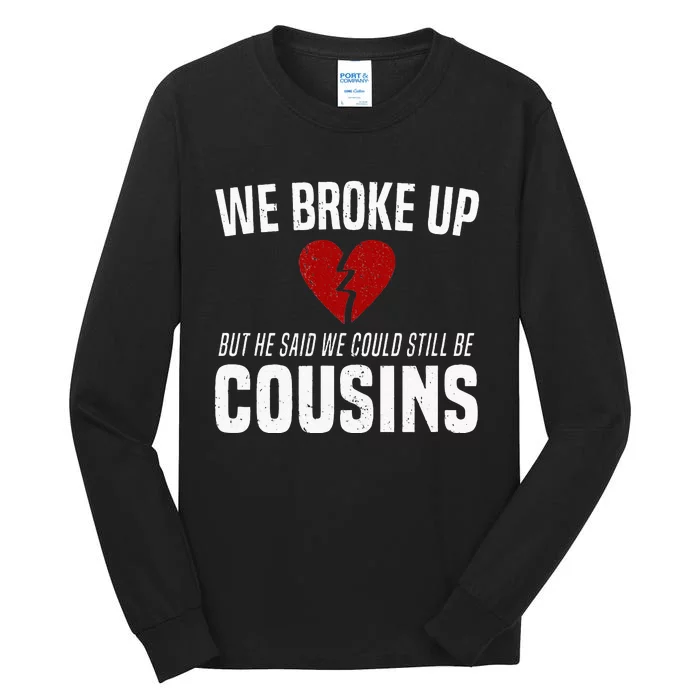 We Broke Up Still Cousins Funny Redneck Break Up Gag Joke Tall Long Sleeve T-Shirt