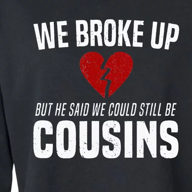 We Broke Up Still Cousins Funny Redneck Break Up Gag Joke Cropped Pullover Crew