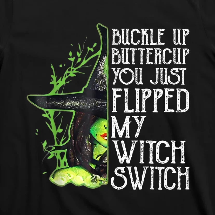 Witch Buckle Up Buttercup You Just Flipped My Witch Switch T-Shirt