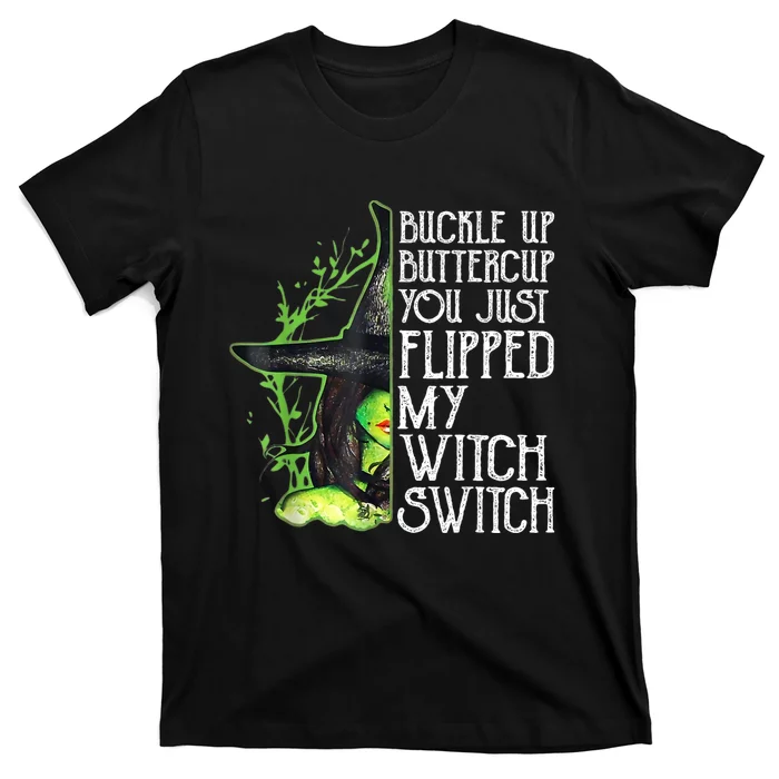 Witch Buckle Up Buttercup You Just Flipped My Witch Switch T-Shirt