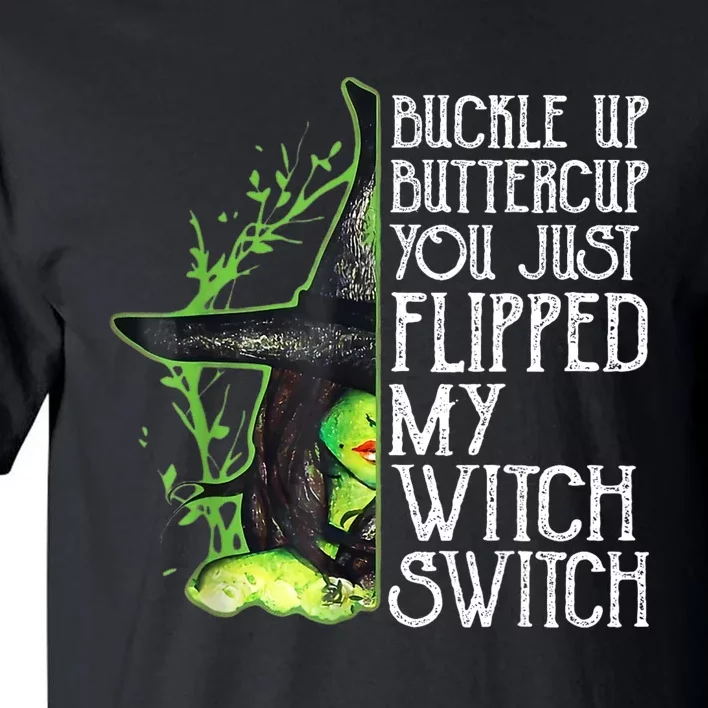 Witch Buckle Up Buttercup You Just Flipped My Witch Switch Tall T-Shirt