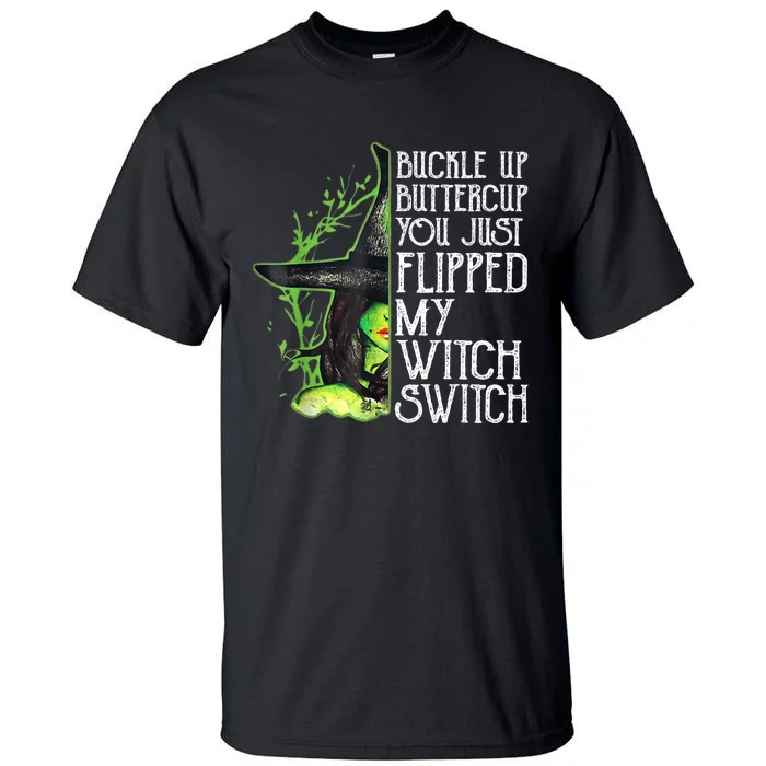 Witch Buckle Up Buttercup You Just Flipped My Witch Switch Tall T-Shirt