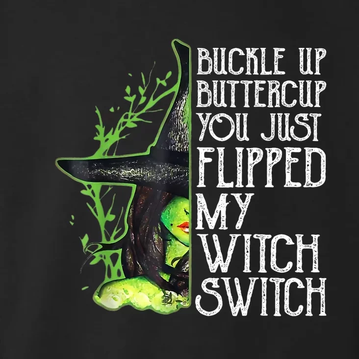 Witch Buckle Up Buttercup You Just Flipped My Witch Switch Toddler Hoodie