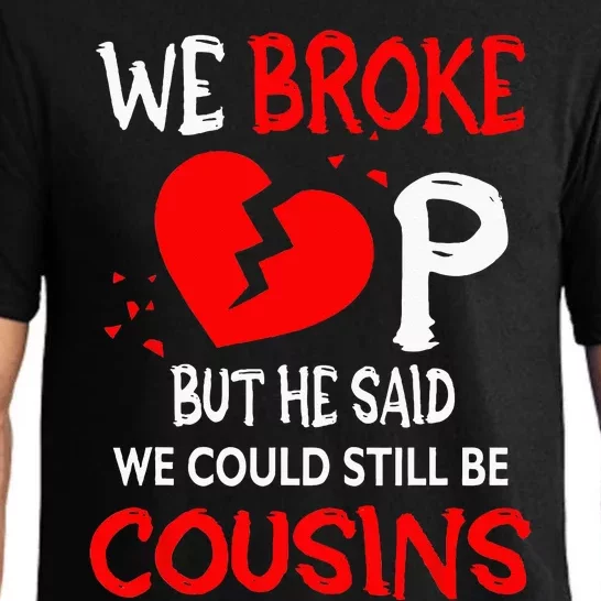 We Broke Up BUt He Said We Could Still Be Cousins Pajama Set