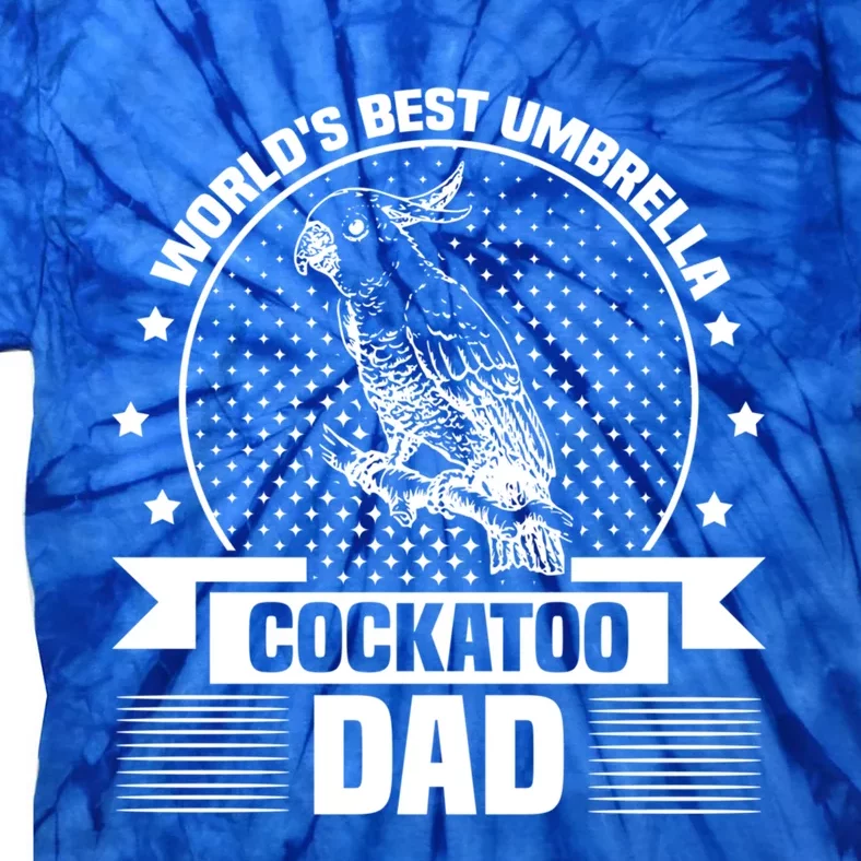 WorldS Best Umbrella Cockatoo Dad Bird Lover Fathers Day Gift Tie-Dye T-Shirt