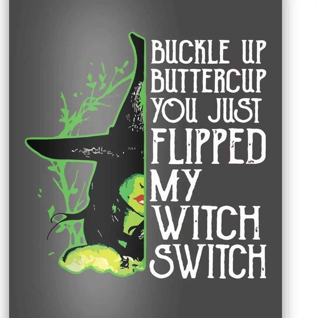 Witch Buckle Up Buttercup You Just Flipped My Witch Switch Poster