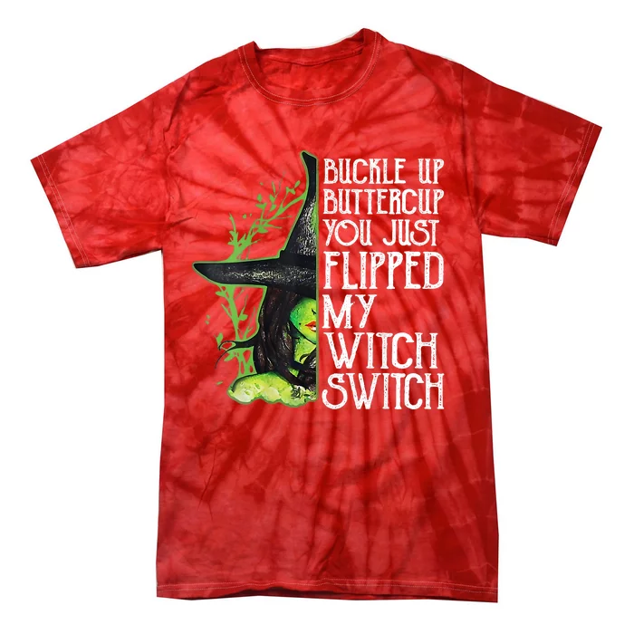 Witch Buckle Up Buttercup You Just Flipped My Witch Switch Tie-Dye T-Shirt