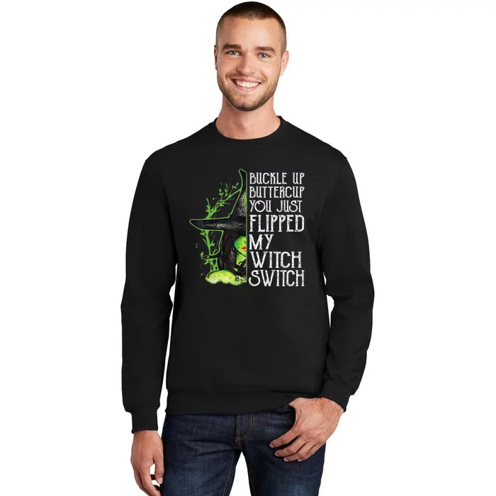 Witch Buckle Up Buttercup You Just Flipped My Witch Switch Tall Sweatshirt