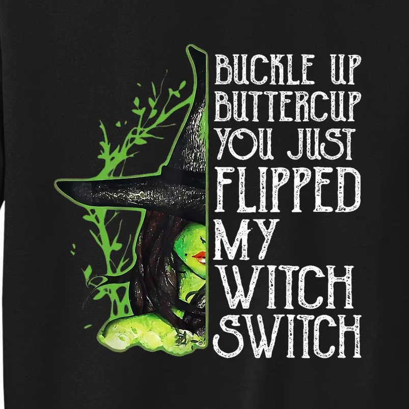 Witch Buckle Up Buttercup You Just Flipped My Witch Switch Tall Sweatshirt