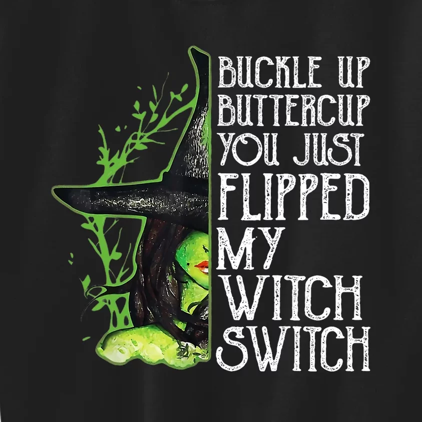 Witch Buckle Up Buttercup You Just Flipped My Witch Switch Kids Sweatshirt