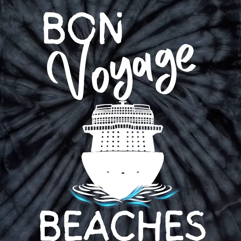 Wo's Bon Voyage Beaches Cruise Ship Graphic For Cruisers Tie-Dye T-Shirt