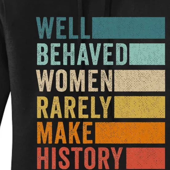 Well Behaved Women Rarely Make History Women's Pullover Hoodie