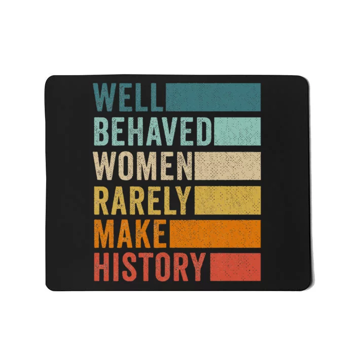 Well Behaved Women Rarely Make History Mousepad