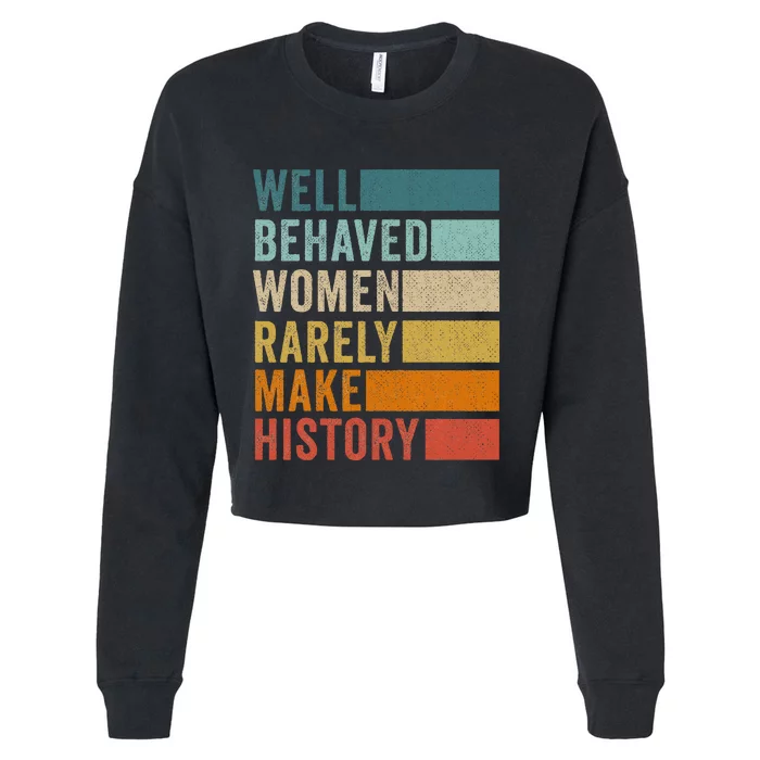 Well Behaved Women Rarely Make History Cropped Pullover Crew