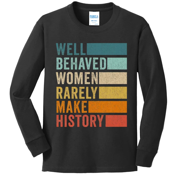 Well Behaved Women Rarely Make History Kids Long Sleeve Shirt