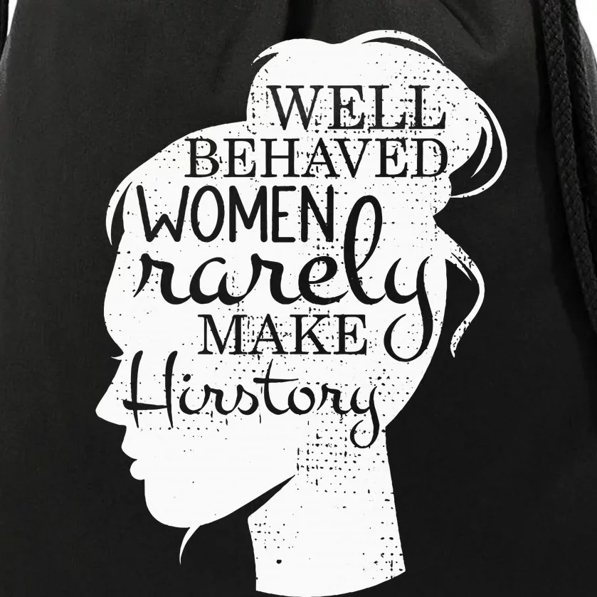 Well Behaved Women Rarely Make History Feminist Drawstring Bag