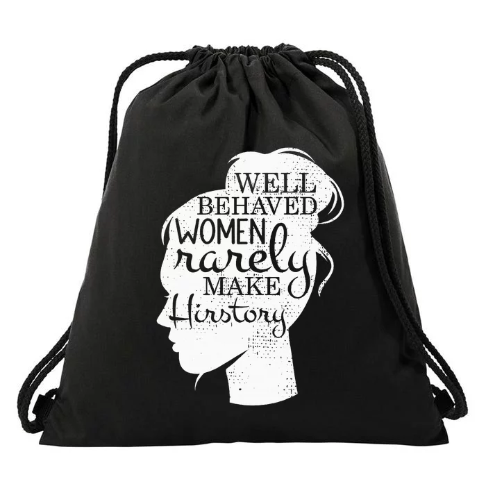 Well Behaved Women Rarely Make History Feminist Drawstring Bag