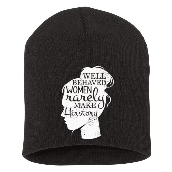 Well Behaved Women Rarely Make History Feminist Short Acrylic Beanie